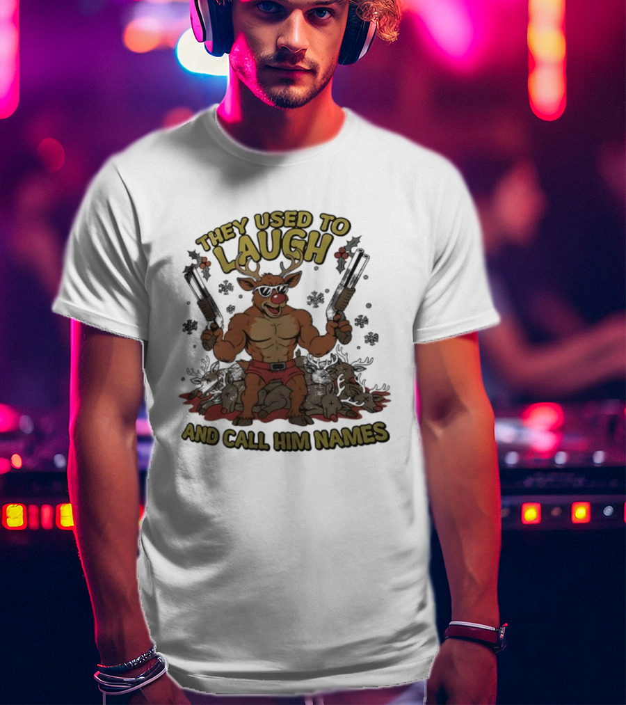 They Used To Laugh And Call Him Names Muscular Rudolph Christmas T-Shirt