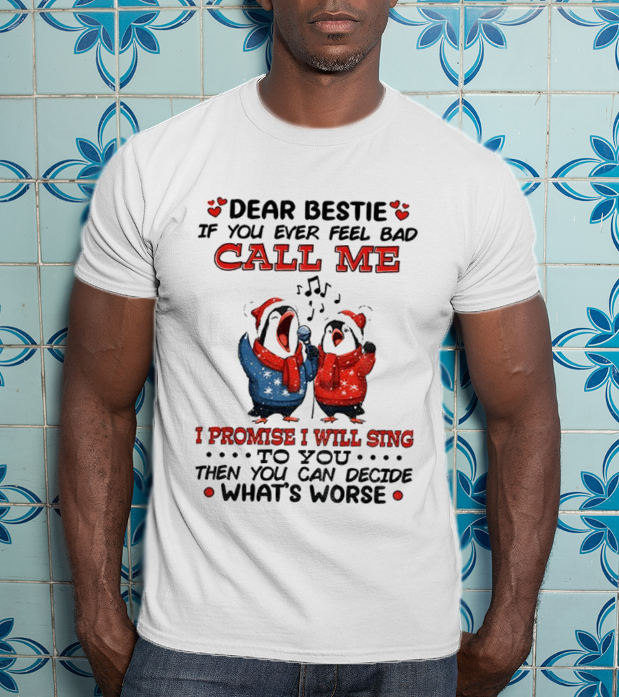 Penguin Dear Bestie Call Me I Promise I Will Sing Christmas Fun T-Shirt