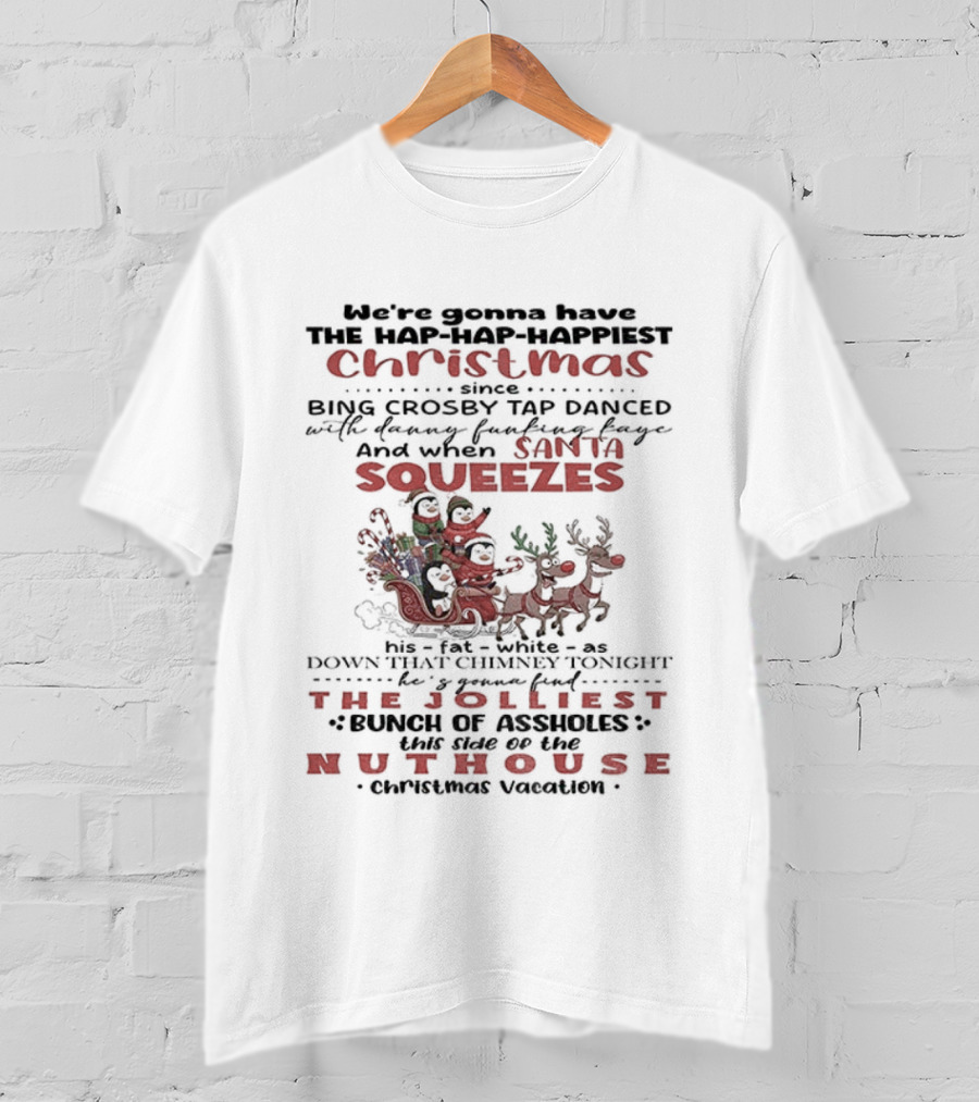 Hap-Hap-Happiest Christmas Santa Squeezes Jolliest Nuthouse T-Shirt