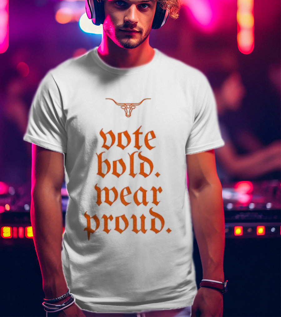 Texas Longhorns Vote Bold Wear Proud Football T-Shirt