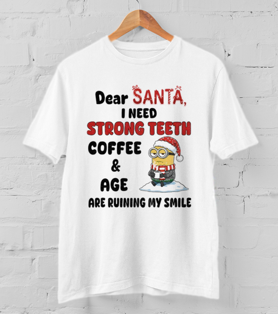 Dear Santa I Need Strong Teeth Coffee And Age Are Ruining My Smile Minion Christmas T-Shirt