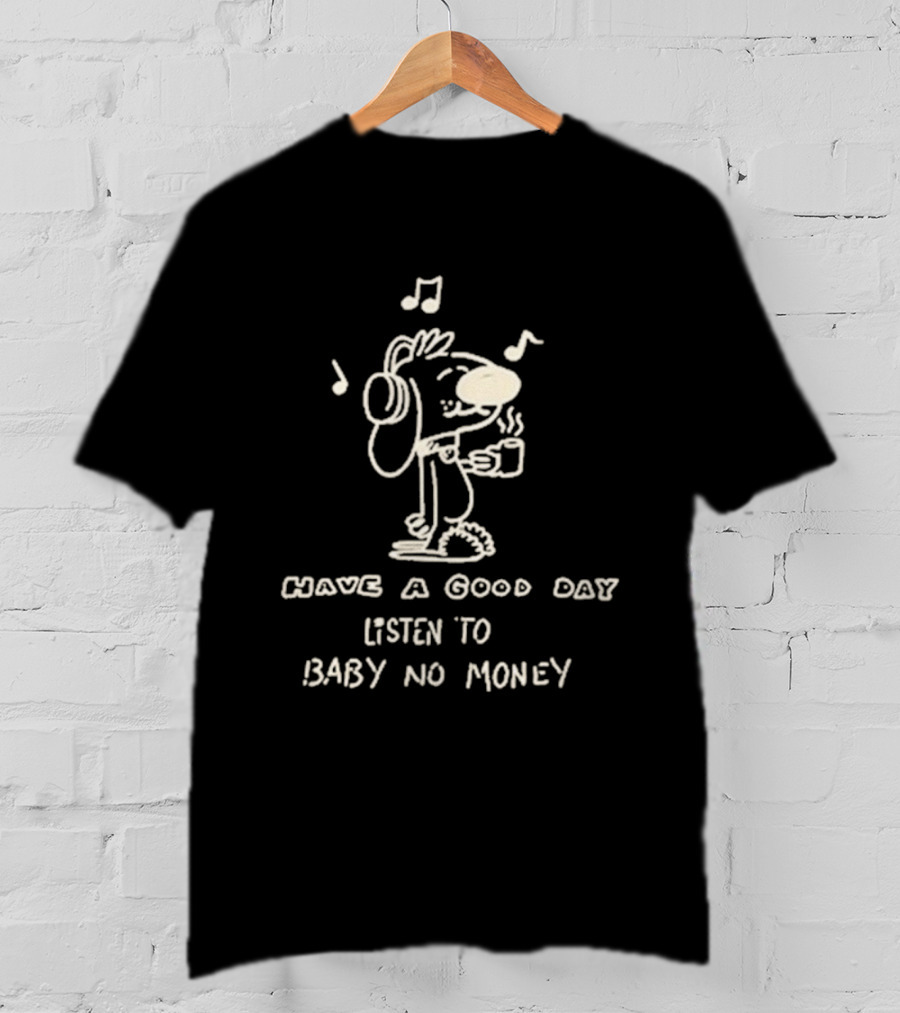 Have A Good Day Listen To Baby No Money Cartoon Headphones Music Notes T-Shirt