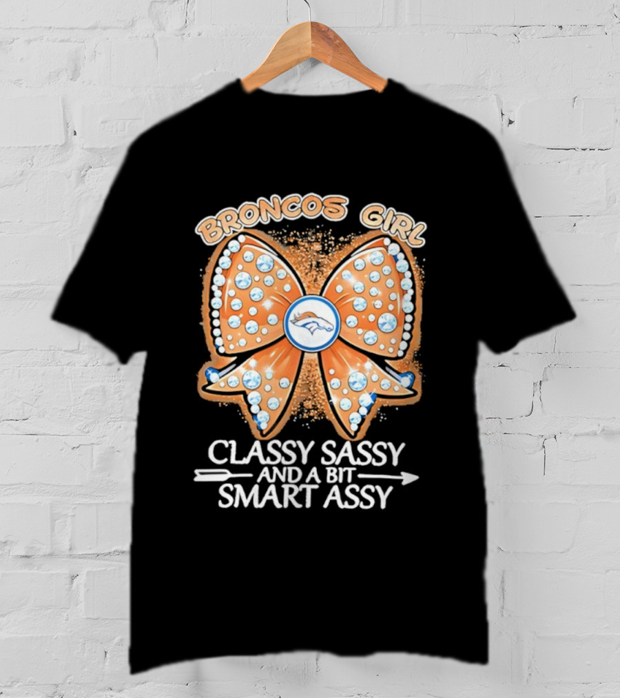 Broncos Girl Classy Sassy And A Bit Smart Assy Bow Design T-Shirt