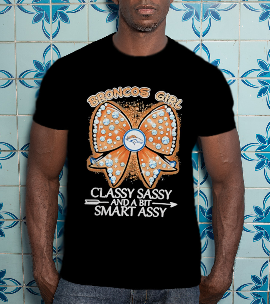 Broncos Girl Classy Sassy And A Bit Smart Assy Bow Design T-Shirt