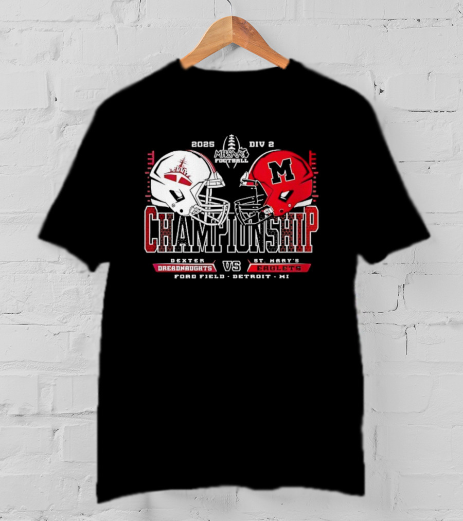 Dexter Dreadnaughts Vs St Marys Eaglets 2025 MHSAA Championship Ford Field Detroit MI T-Shirt