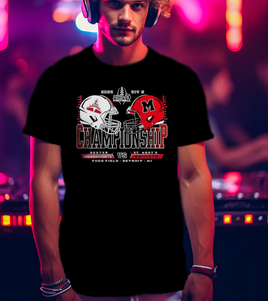 Dexter Dreadnaughts Vs St Marys Eaglets 2025 MHSAA Championship Ford Field Detroit MI T-Shirt