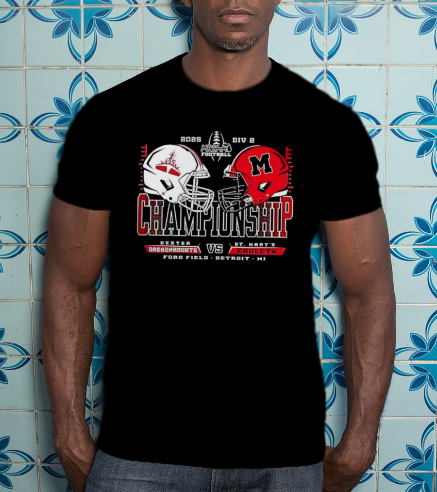 Dexter Dreadnaughts Vs St Marys Eaglets 2025 MHSAA Championship Ford Field Detroit MI T-Shirt