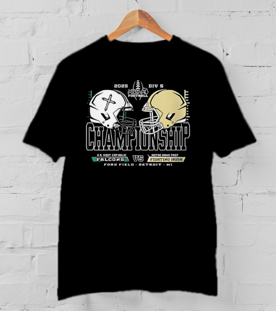 2025 Michigan HS Football Gr West Catholic Falcons Vs Notre Dame Prep Fighting Irish Championship Ford Field Detroit T-Shirt