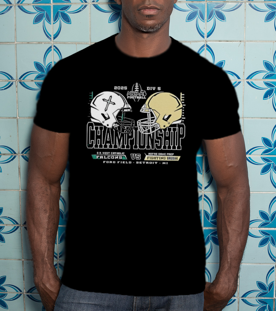 2025 Michigan HS Football Gr West Catholic Falcons Vs Notre Dame Prep Fighting Irish Championship Ford Field Detroit T-Shirt