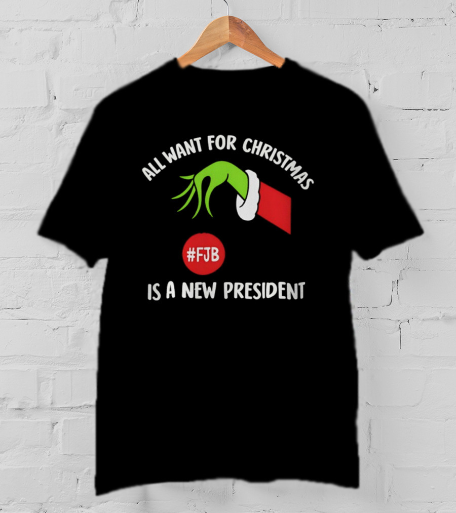 All Want For Christmas Is A New President Grinch Hand FJB T-Shirt