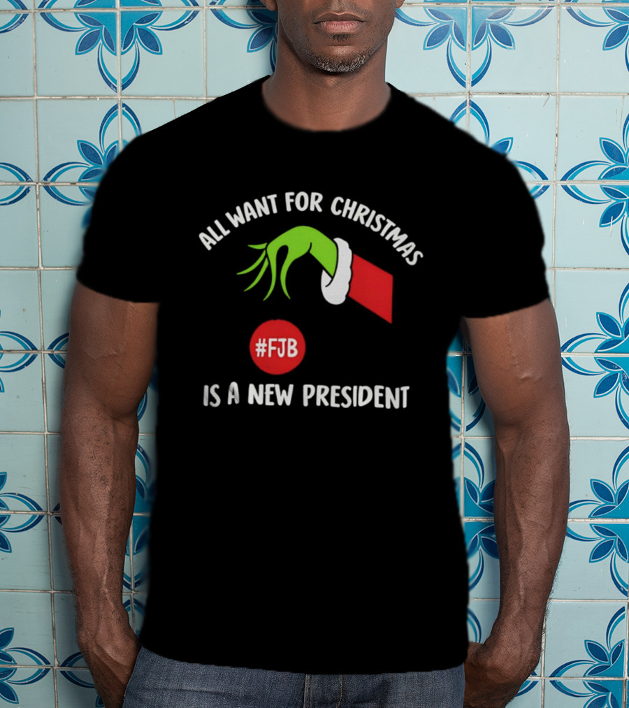 All Want For Christmas Is A New President Grinch Hand FJB T-Shirt