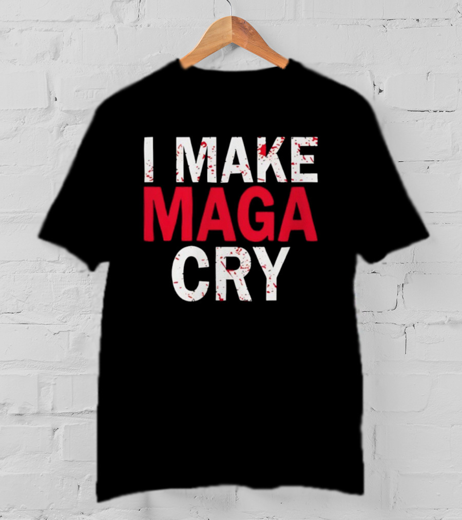 I Make MAGA Cry Satirical Politics Statement T-Shirt