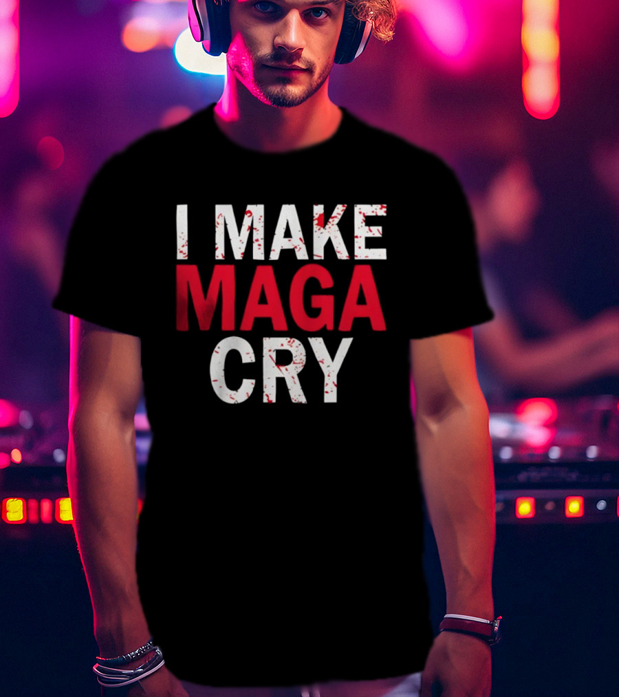 I Make MAGA Cry Satirical Politics Statement T-Shirt