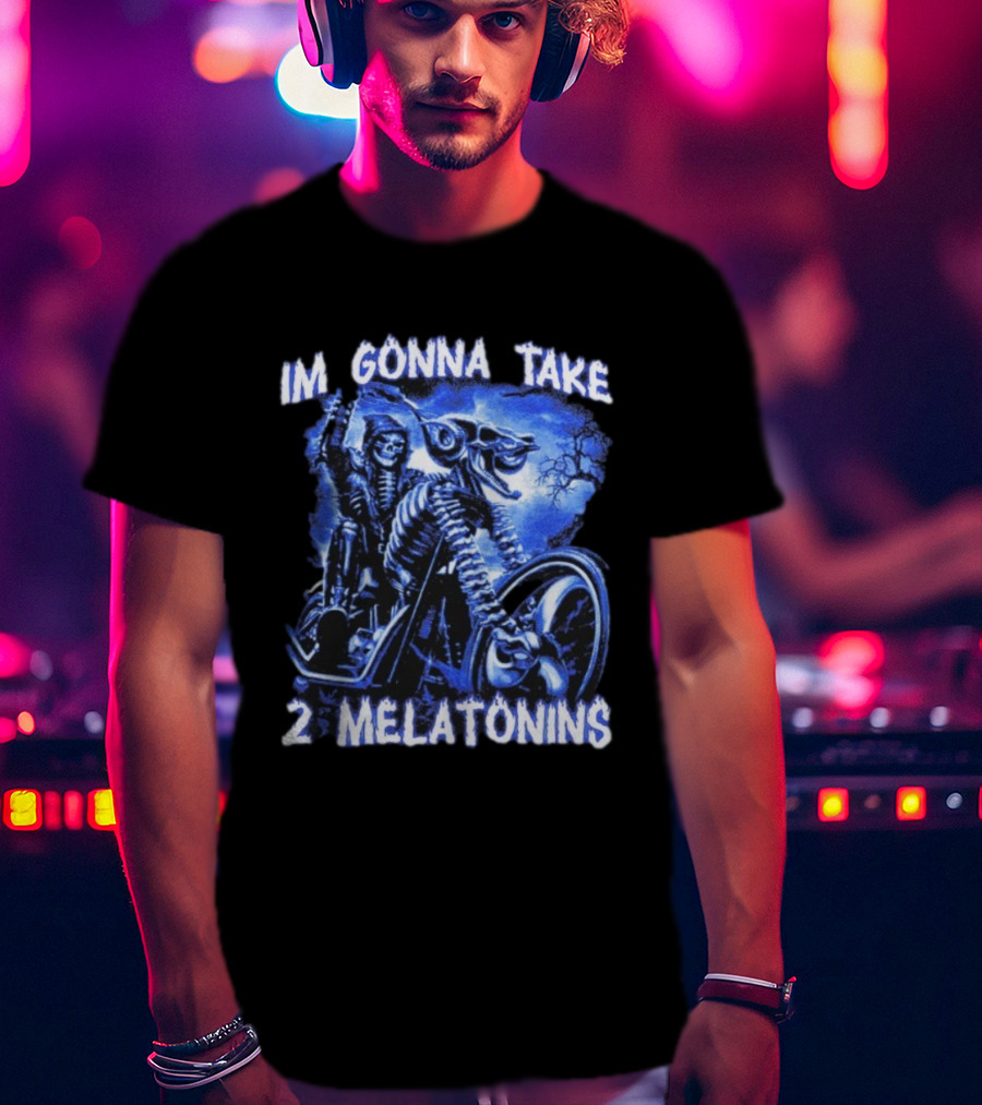 I'm Gonna Take 2 Melatonins Skeleton Motorcycle Rider T-Shirt