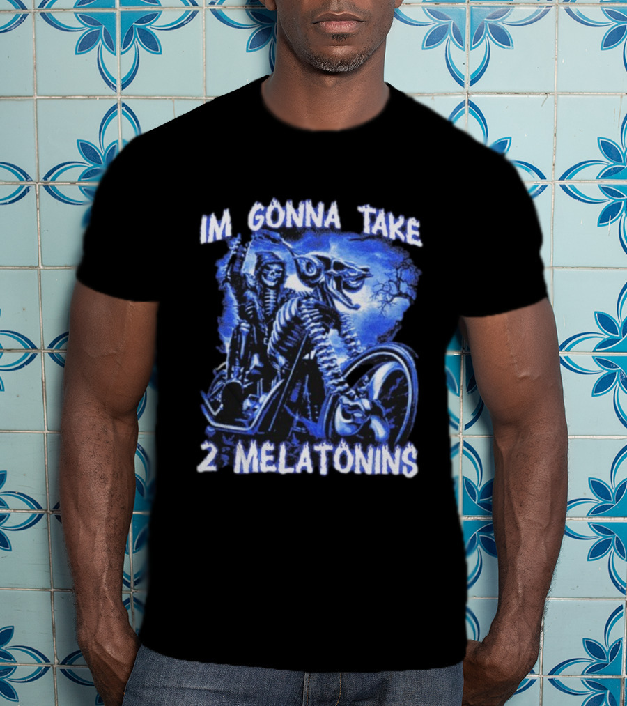 I'm Gonna Take 2 Melatonins Skeleton Motorcycle Rider T-Shirt