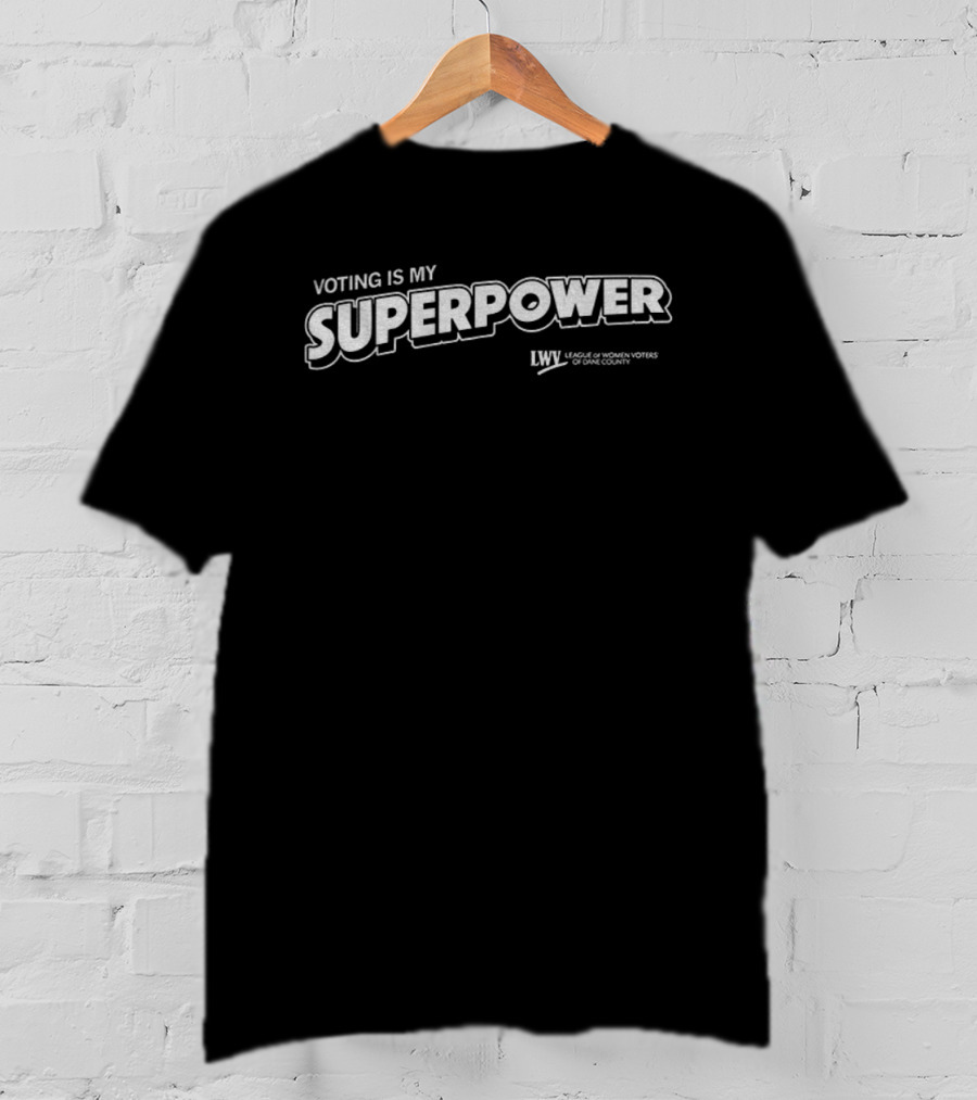 Voting Is My Superpower LWV League Of Women Voters Dane County T-Shirt