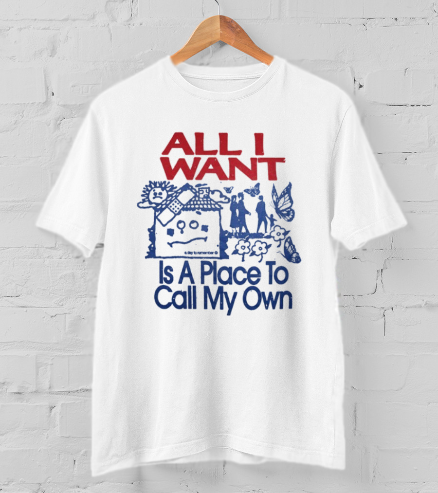 All I Want Is A Place To Call My Own Keep Your Hopes Up High And Your Head Down Low A Day To Remember T-Shirt