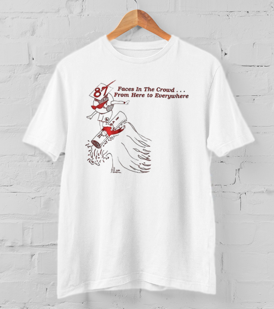 Face In The Crowd From Here To Everywhere Graduation Cap Diploma Celebration T-Shirt