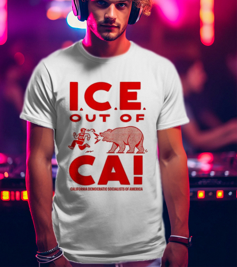 ICE Out Of CA California Democratic Socialists Of America Bear Imagery T-Shirt