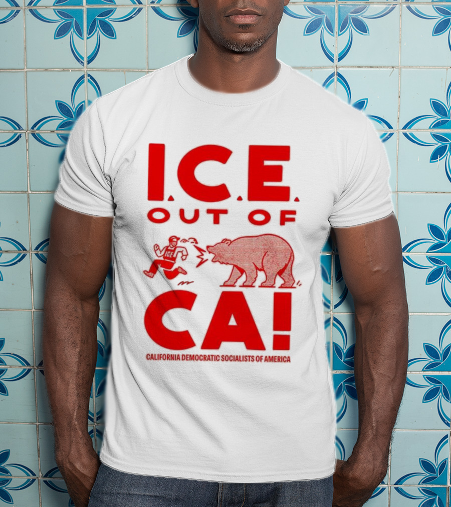ICE Out Of CA California Democratic Socialists Of America Bear Imagery T-Shirt