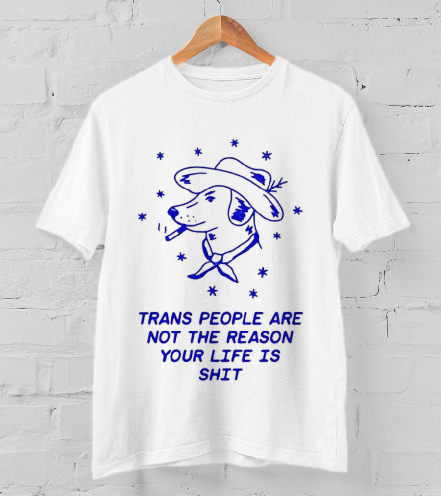 Trans People Are Not The Reason Your Life Is Shit Dog Smoking Hat T-Shirt