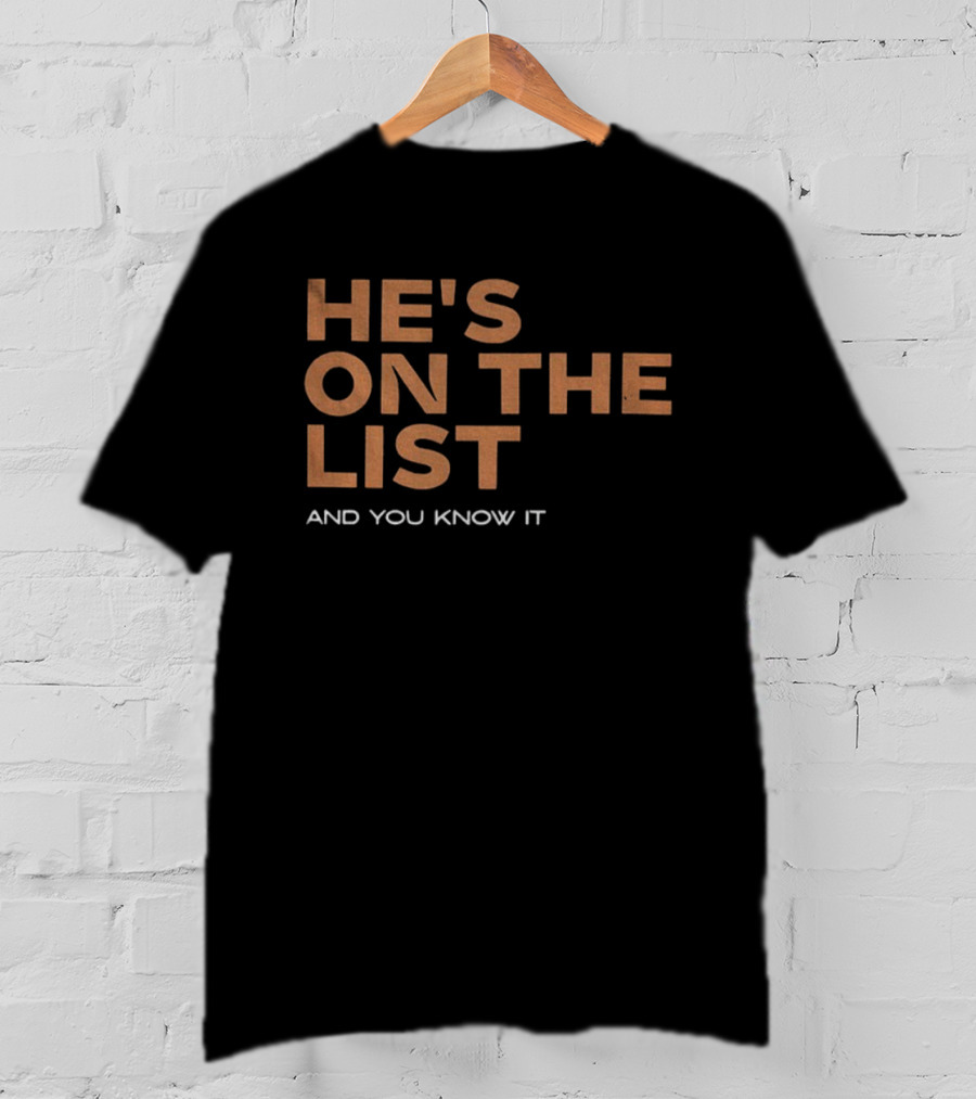 He's On The List And You Know It Phrase T-Shirt