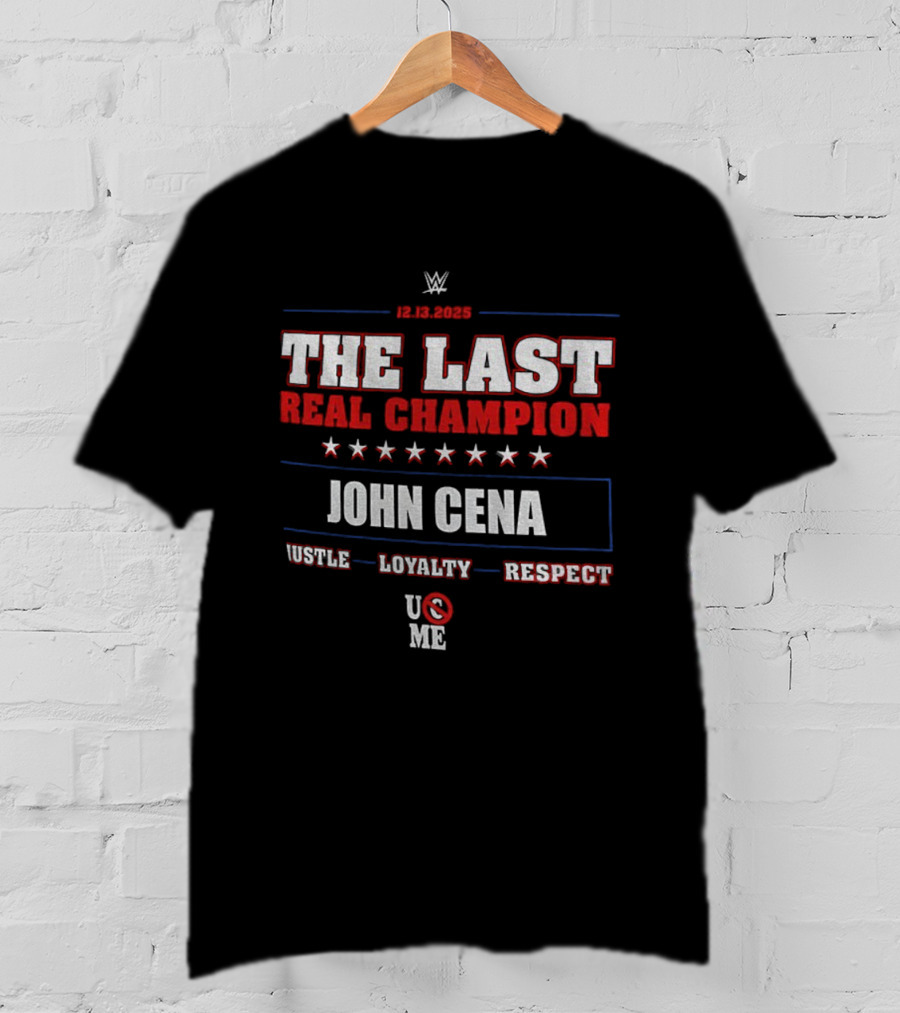 WWE 12.13.2025 The Last Real Champion John Cena Hustle Loyalty Respect U C Me T-Shirt