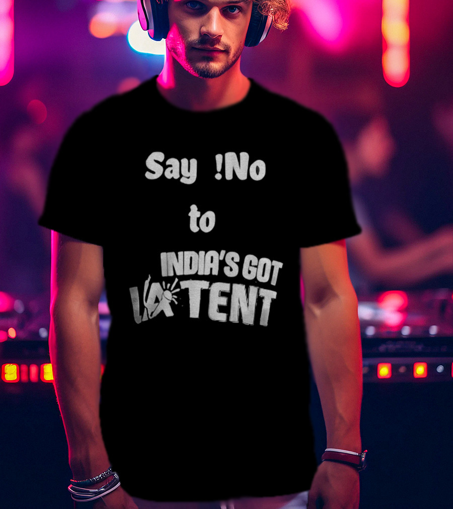 Say No To India's Got Latent T-Shirt
