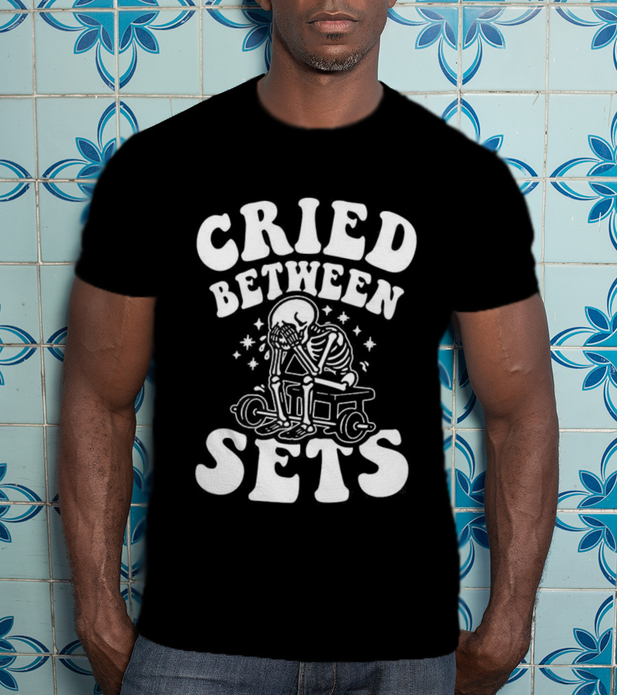 Cried Between Sets Skeleton Gym Motivation T-Shirt