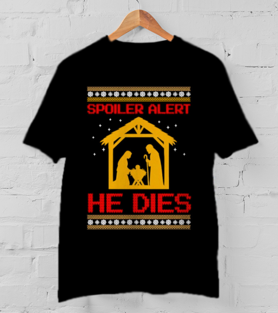 Spoiler Alert He Dies Nativity Scene Christmas Humor T-Shirt