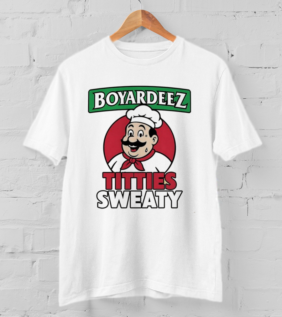 BOYARDEEZ TITTIES SWEATY Chef Parody T-Shirt