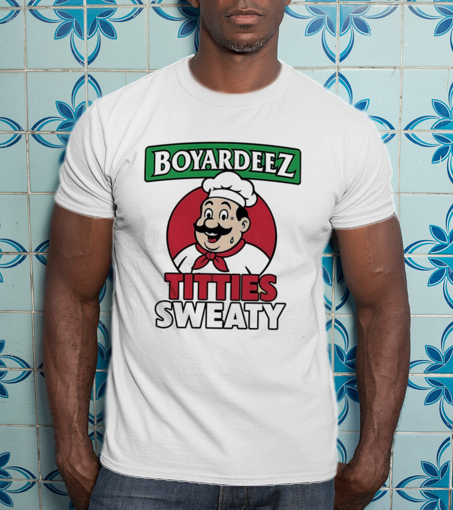 BOYARDEEZ TITTIES SWEATY Chef Parody T-Shirt