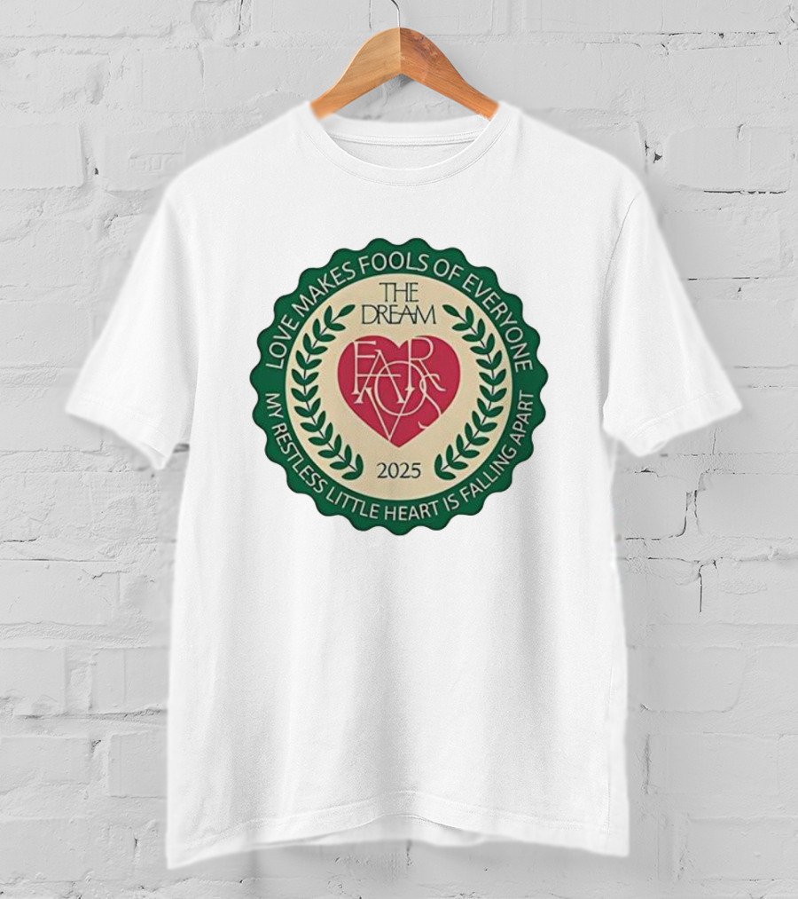 Love Makes Fools Of Everyone The Dream Favors 2025 My Restless Little Heart Is Falling Apart T-Shirt