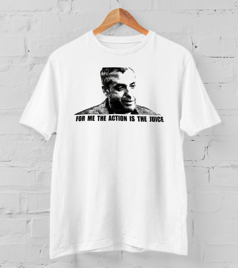 For Me The Action Is The Juice Heat Portrait T-Shirt