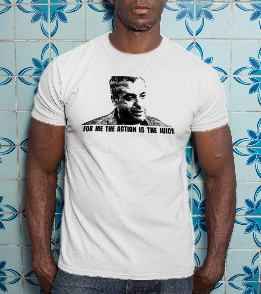 For Me The Action Is The Juice Heat Portrait T-Shirt