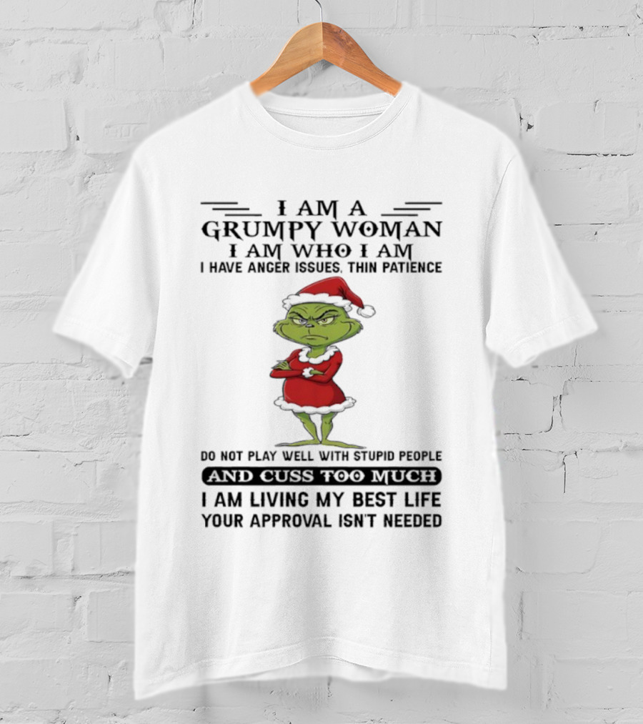 I Am A Grumpy Woman I Am Who I Am Living My Best Life Grinch Santa Suit Anger Issues Thin Patience Approval Isn't Needed T-Shirt