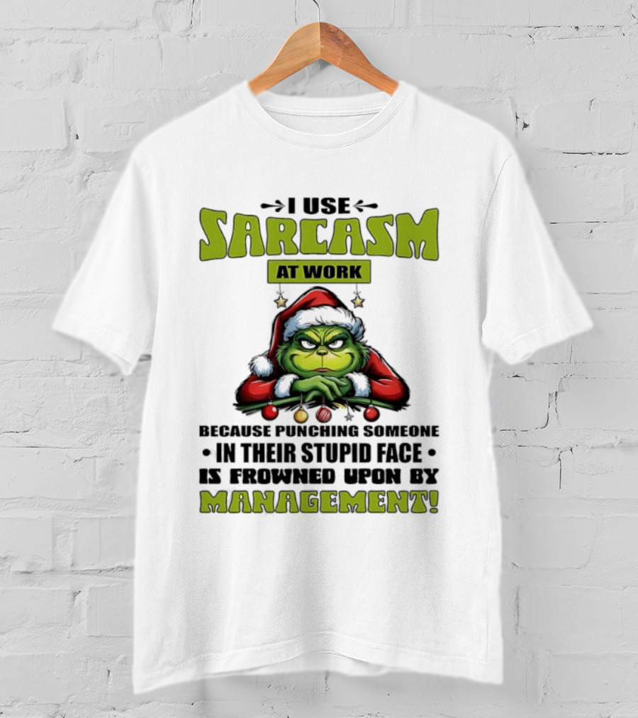 Grinch Santa I Use Sarcasm At Work Management Encouraged T-Shirt