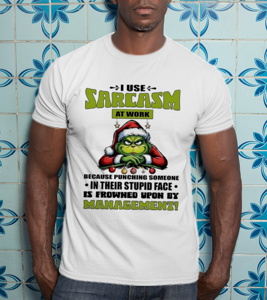 Grinch Santa I Use Sarcasm At Work Management Encouraged T-Shirt