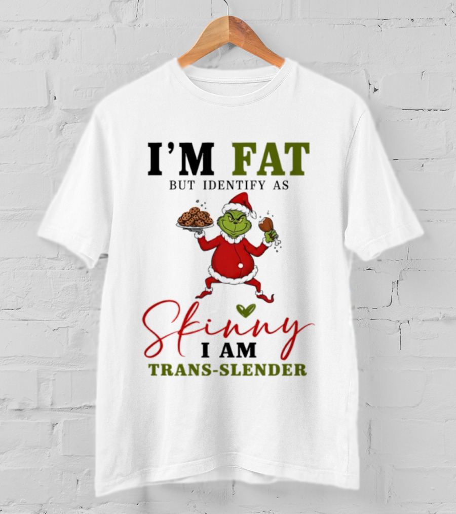 Grinch Santa Suit I'm Fat Identify As Skinny I Am Trans-Slender T-Shirt