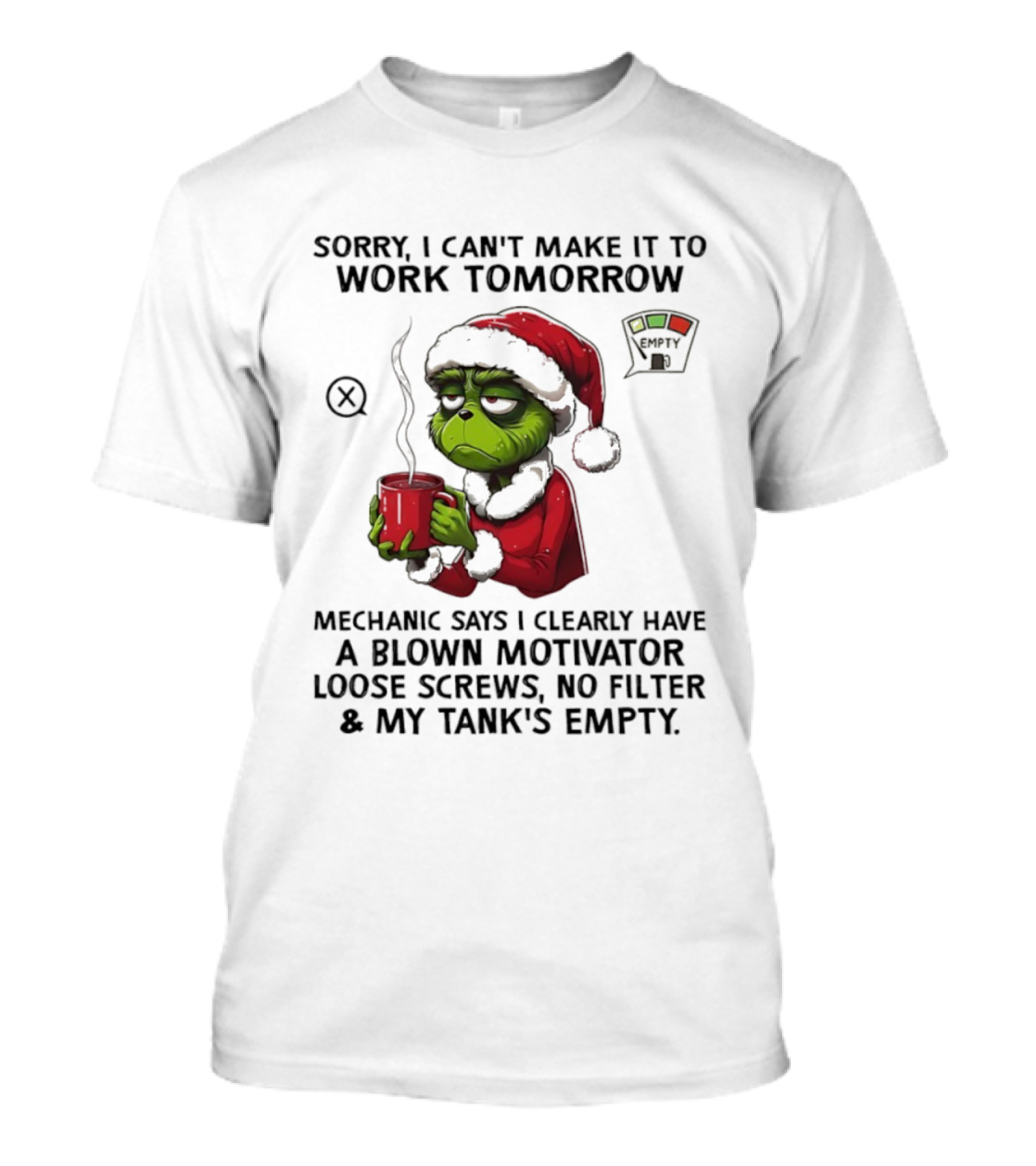 Sorry I Can’t Make It To Work Tomorrow Grinch Santa Blown Motivator Loose Screws Tank’s Empty T-Shirt