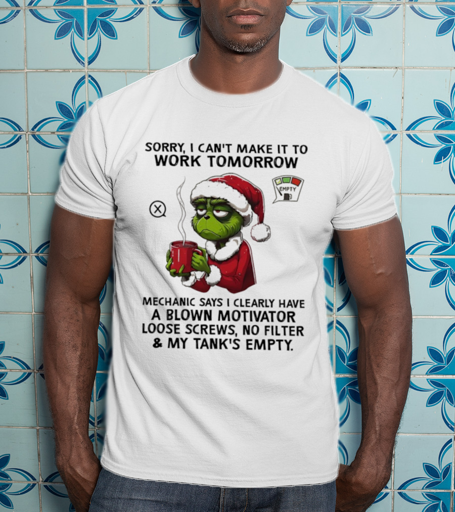 Sorry I Can’t Make It To Work Tomorrow Grinch Santa Blown Motivator Loose Screws Tank’s Empty T-Shirt
