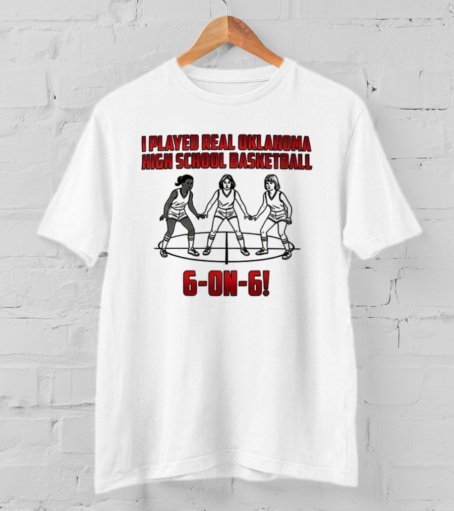 I Played Real Oklahoma High School Basketball 6-on-6 Classic Game Experience T-Shirt