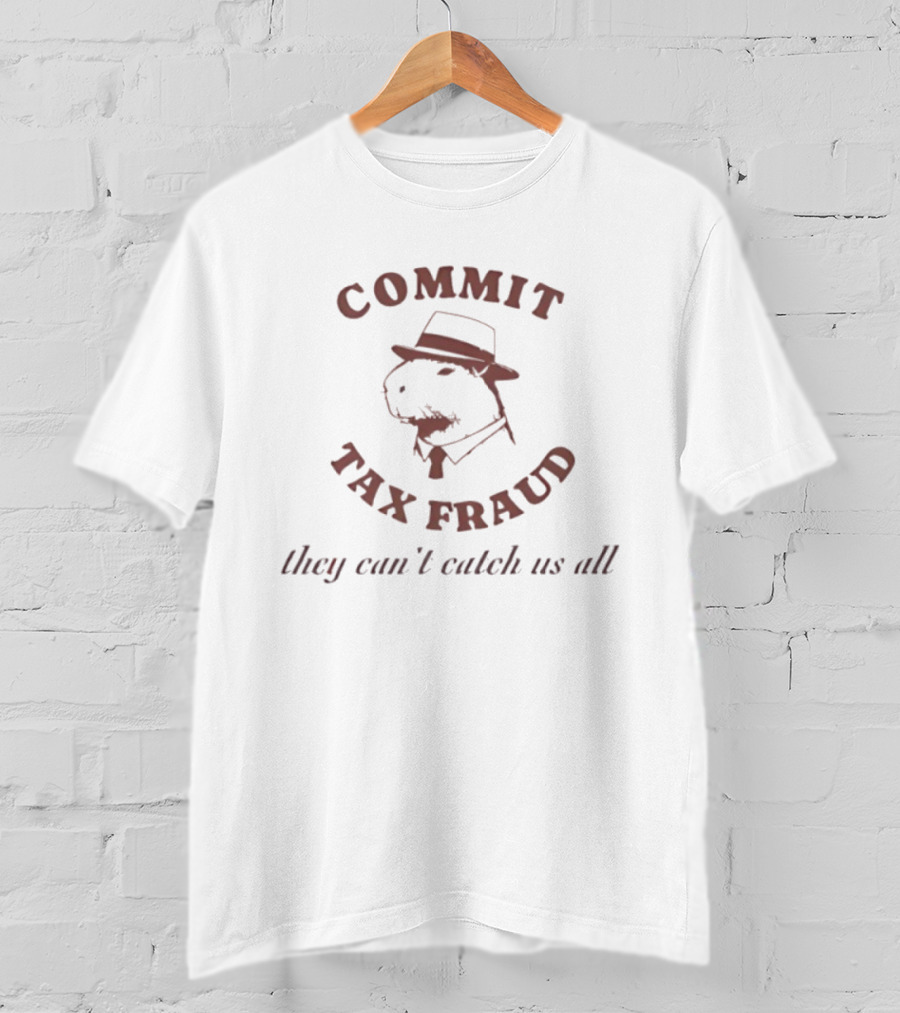 Commit Tax Fraud Capybara They Can’t Catch Us All T-Shirt