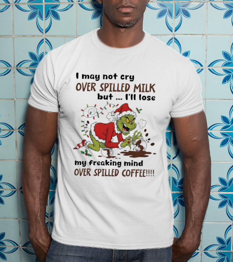 Grinch Santa Suit Lose Mind Over Spilled Coffee Christmas Quote T-Shirt