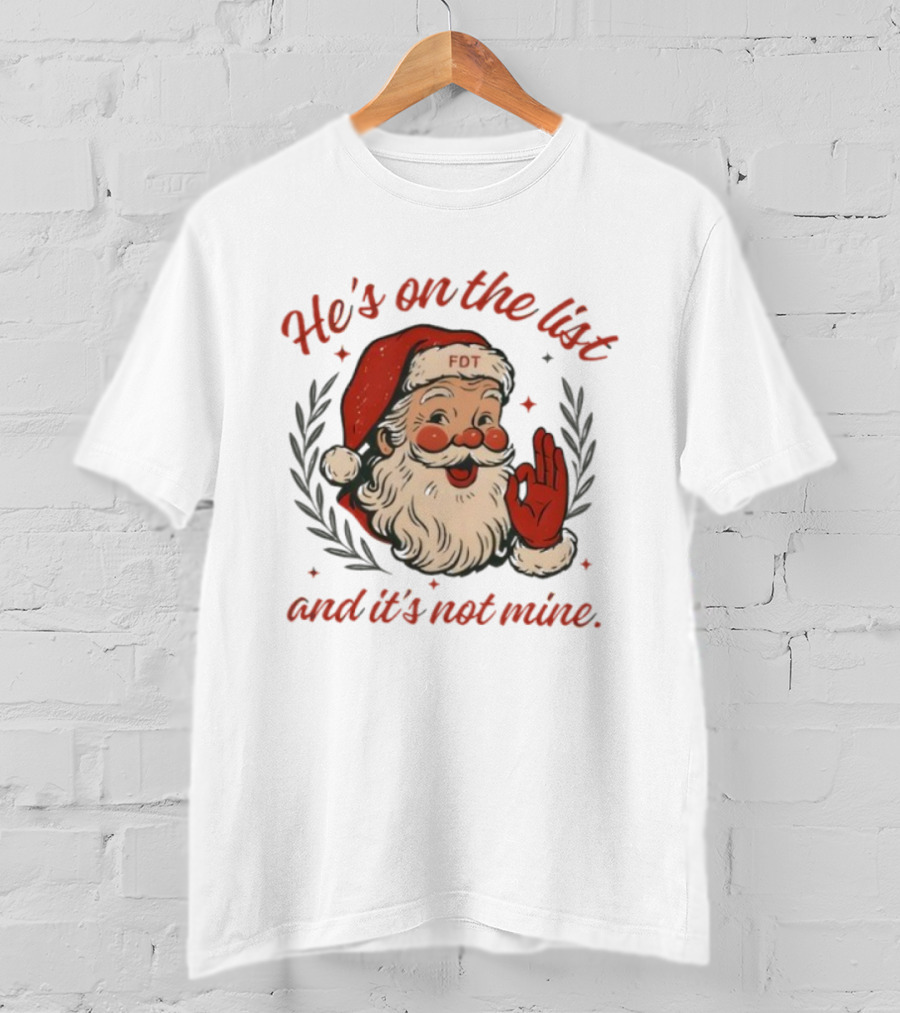 He’s On The List And It’s Not Mine Santa Claus FOT Christmas Ornament T-Shirt