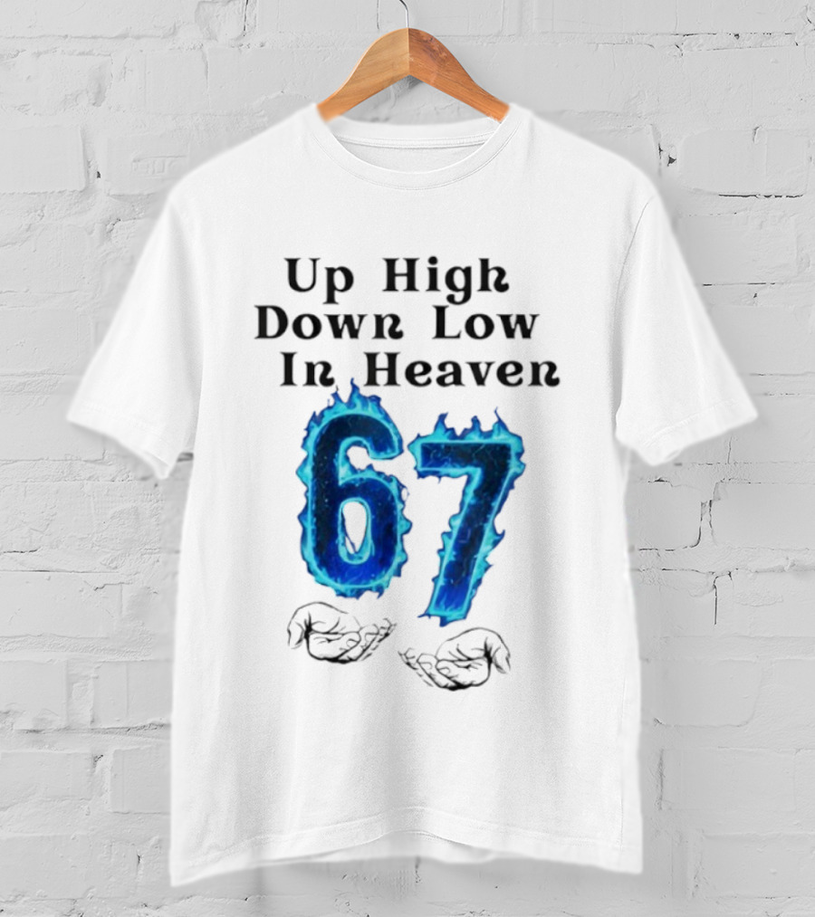 Up High Down Low In Heaven 67 Hands Meme 6 7 Six Seven Funny T-Shirt