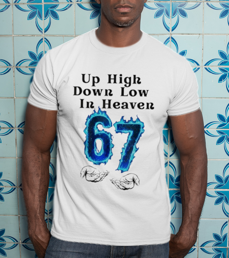 Up High Down Low In Heaven 67 Hands Meme 6 7 Six Seven Funny T-Shirt