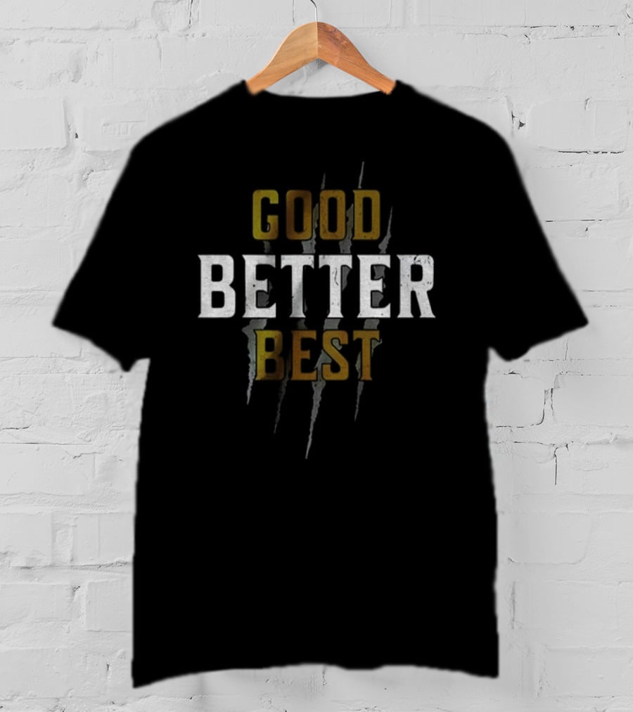 Good Better Best Never Let It Rest ’til Your Good Gets Better Chicago Bears NFL Football T-Shirt