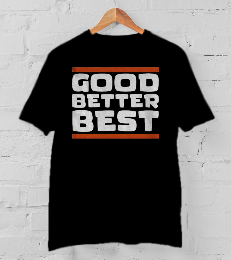 Good Better Best Inspirational Quote Positive Mindset Chicago Bears NFL T-Shirt