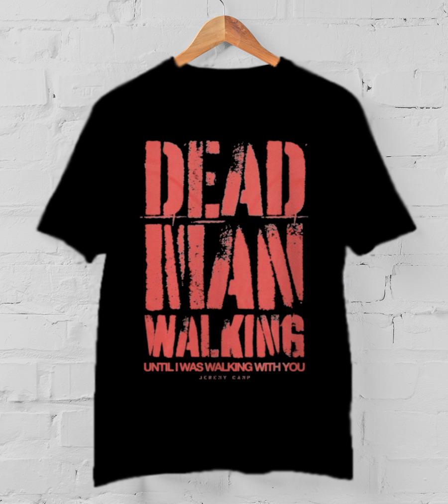Jeremy Camp Dead Man Walking Until I Was Walking With You Red Text T-Shirt
